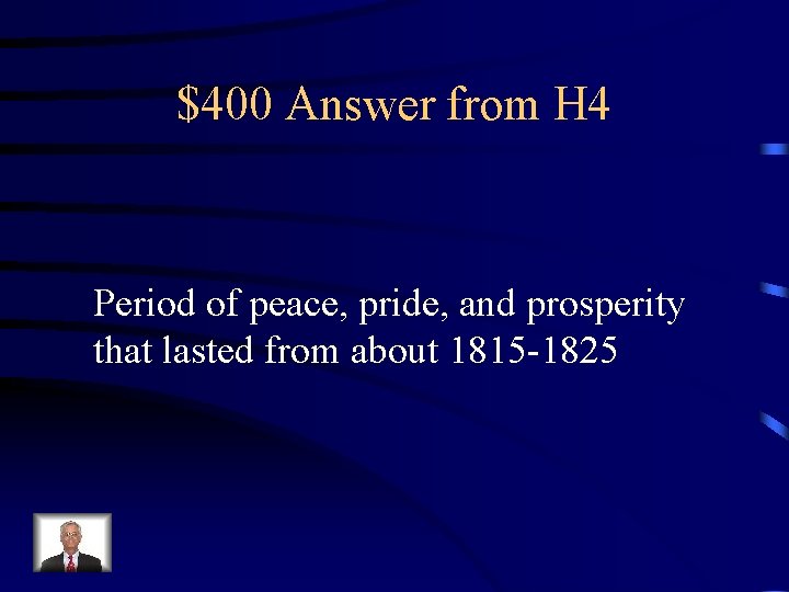 $400 Answer from H 4 Period of peace, pride, and prosperity that lasted from