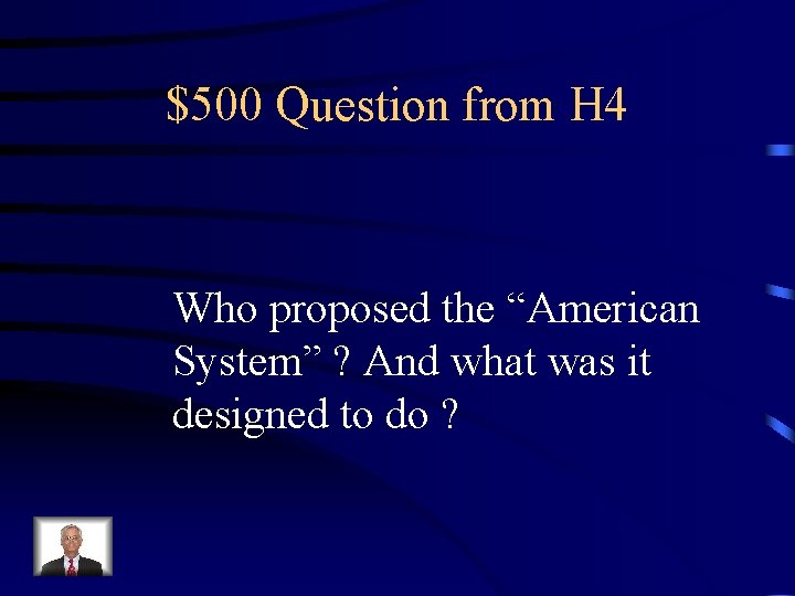$500 Question from H 4 Who proposed the “American System” ? And what was