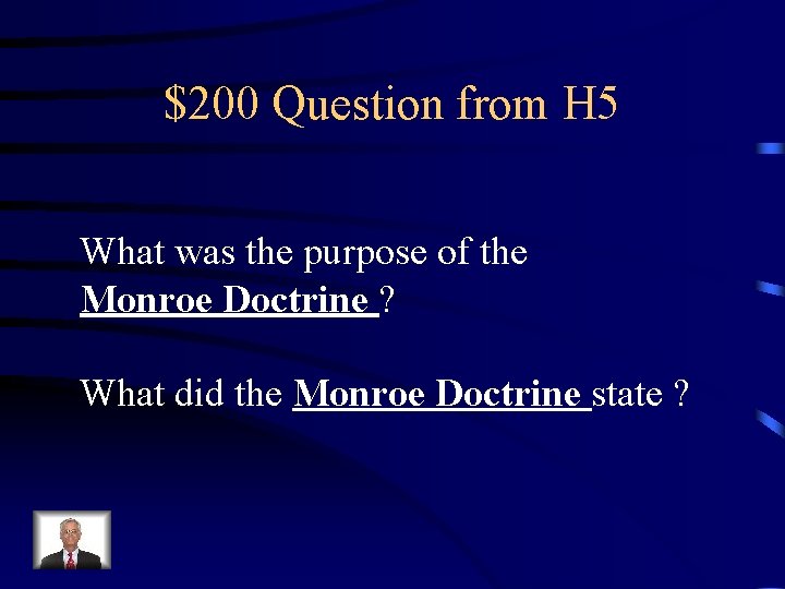 $200 Question from H 5 What was the purpose of the Monroe Doctrine ?