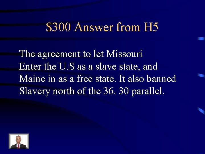 $300 Answer from H 5 The agreement to let Missouri Enter the U. S