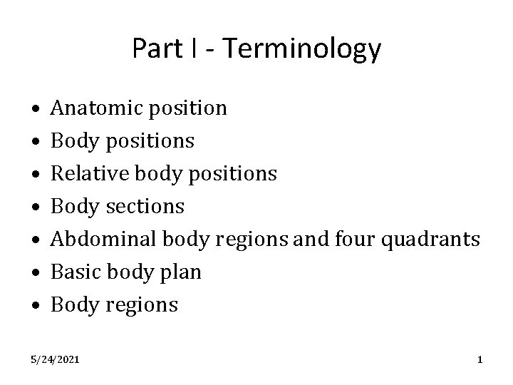 Part I - Terminology • • Anatomic position Body positions Relative body positions Body