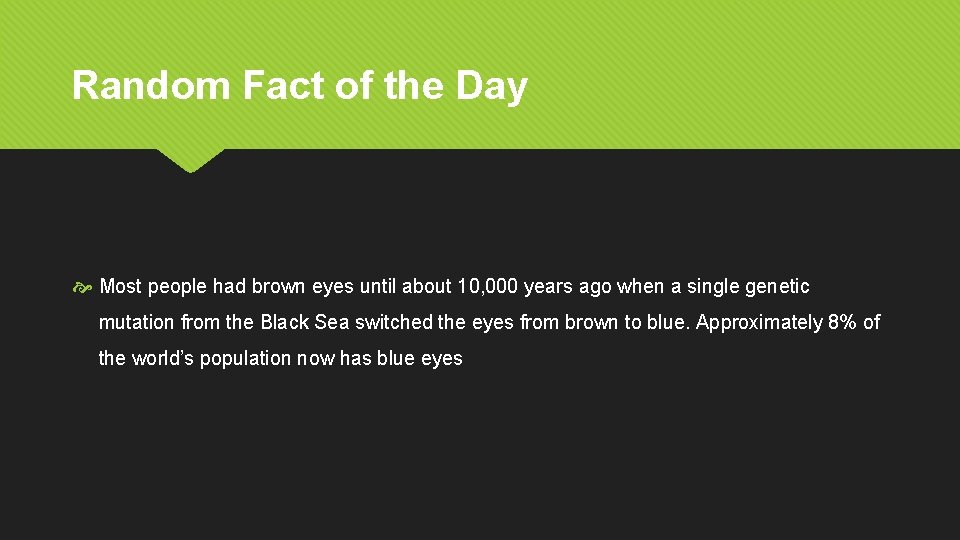 Random Fact of the Day Most people had brown eyes until about 10, 000