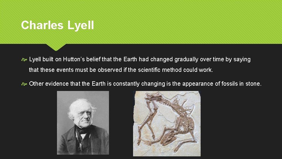 Charles Lyell built on Hutton’s belief that the Earth had changed gradually over time