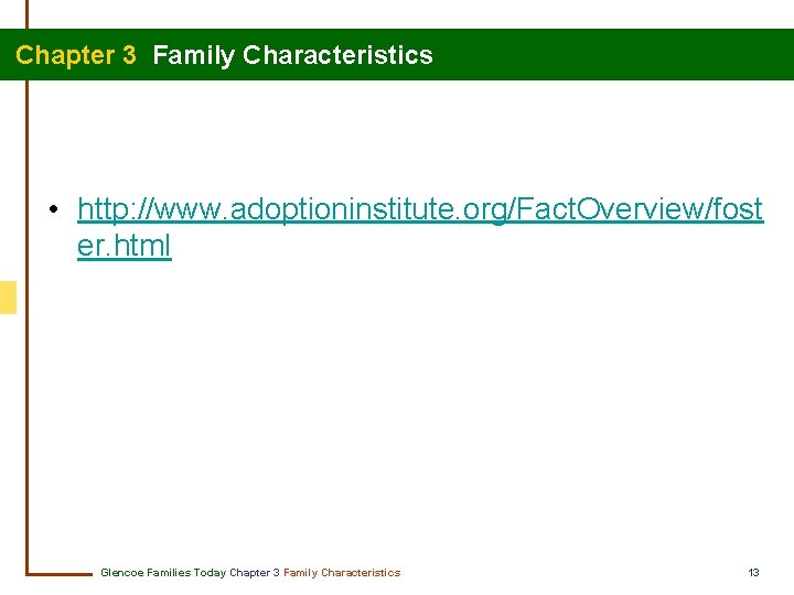 Chapter 3 Family Characteristics • http: //www. adoptioninstitute. org/Fact. Overview/fost er. html Glencoe Families