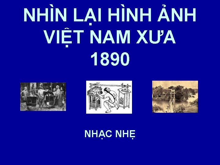 NHÌN LẠI HÌNH ẢNH VIỆT NAM XƯA 1890 tqtcali 5 NHẠC NHẸ 