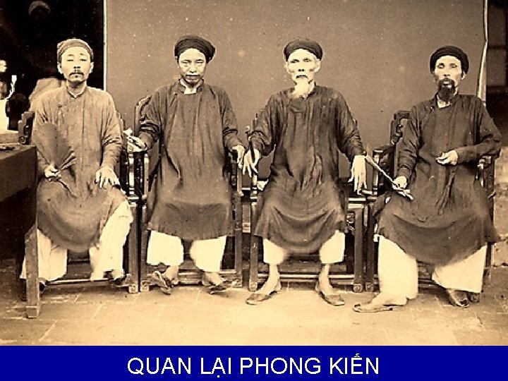 NHÌN LẠI HÌNH ẢNH VIỆT NAM HƠN 100 NĂM TRƯỚC QUAN LẠI PHONG KIẾN