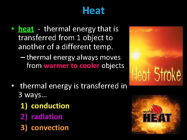 Heat • heat - thermal energy that is transferred from 1 object to another