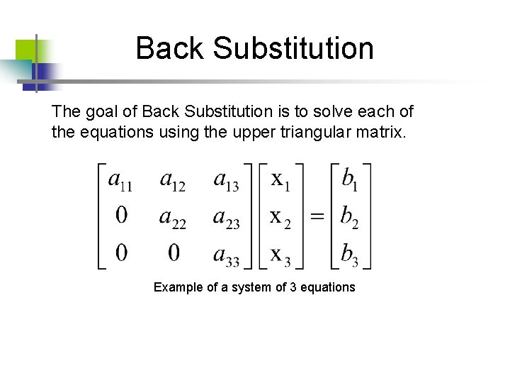 Back Substitution The goal of Back Substitution is to solve each of the equations