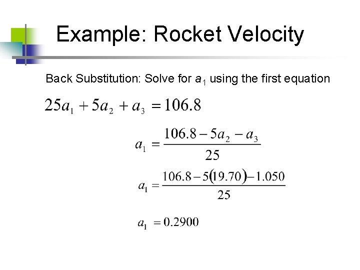Example: Rocket Velocity Back Substitution: Solve for a 1 using the first equation 