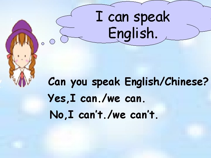 I can speak English. Can you speak English/Chinese? Yes, I can. /we can. No, I can speak English. Can you speak English/Chinese? Yes, I can. /we can. No,
