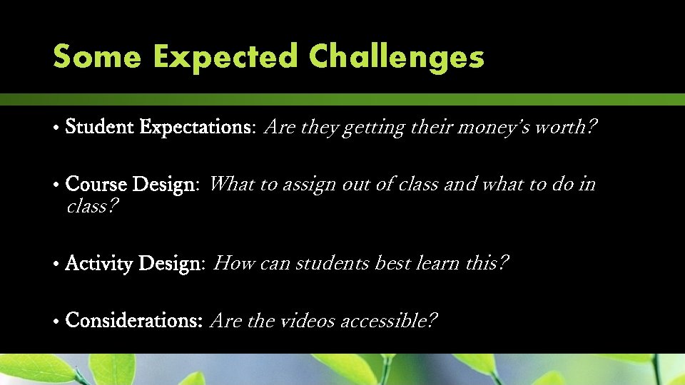 Some Expected Challenges • Student Expectations: Are they getting their money’s worth? • Course