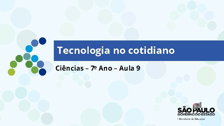 Tecnologia no cotidiano Ciências – 7º Ano – Aula 9 