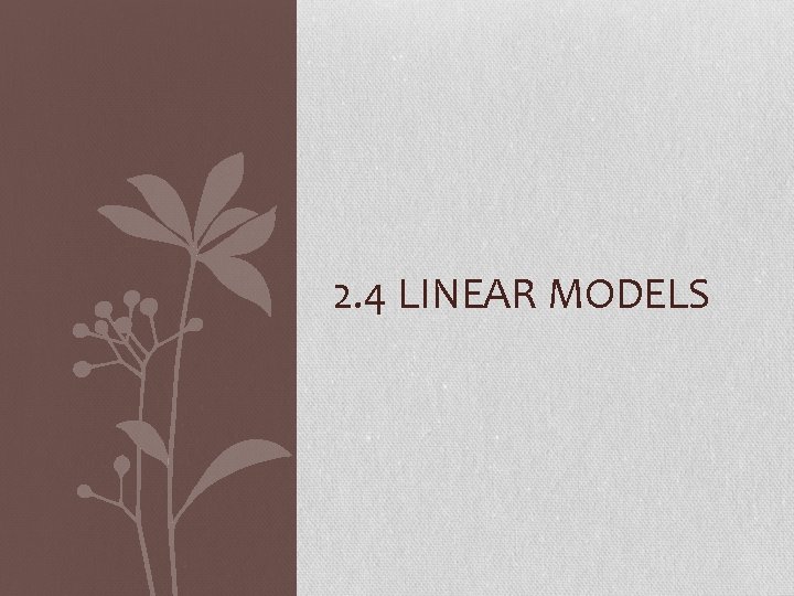 2. 4 LINEAR MODELS 