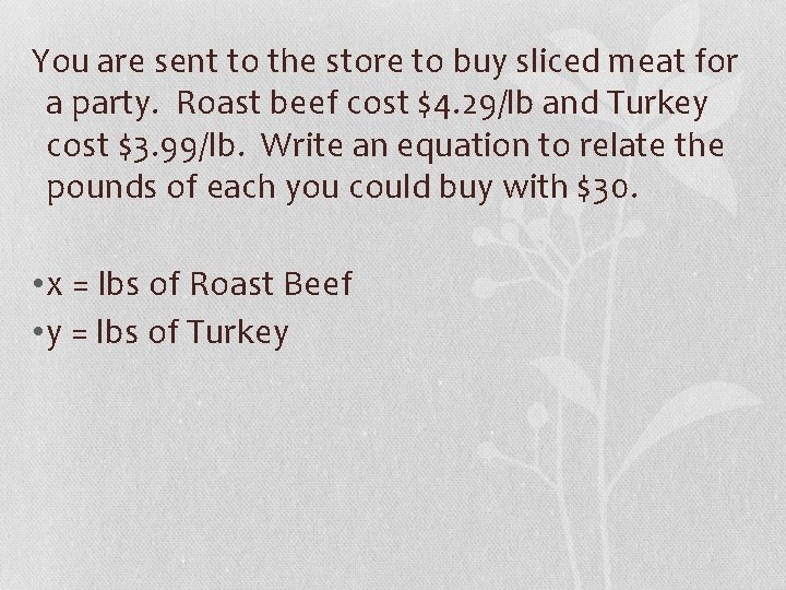 You are sent to the store to buy sliced meat for a party. Roast