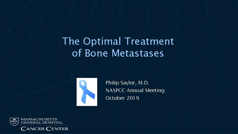 The Optimal Treatment of Bone Metastases Philip Saylor, M. D. NASPCC Annual Meeting October