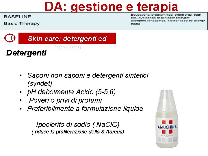 DA: gestione e terapia 1 Skin care: detergenti ed idratanti Detergenti Lavaggi frequenti per