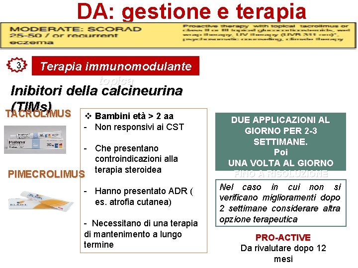 DA: gestione e terapia 3 Terapia immunomodulante topica Inibitori della calcineurina (TIMs) TACROLIMUS v