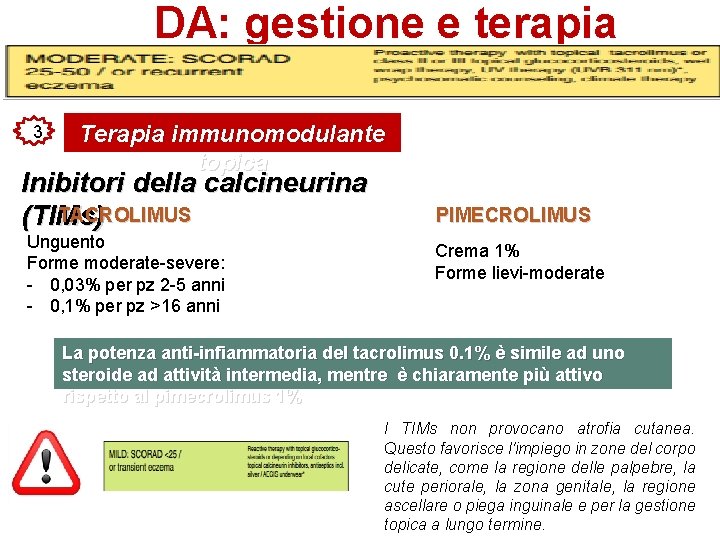 DA: gestione e terapia 3 Terapia immunomodulante topica Inibitori della calcineurina TACROLIMUS (TIMs) Unguento