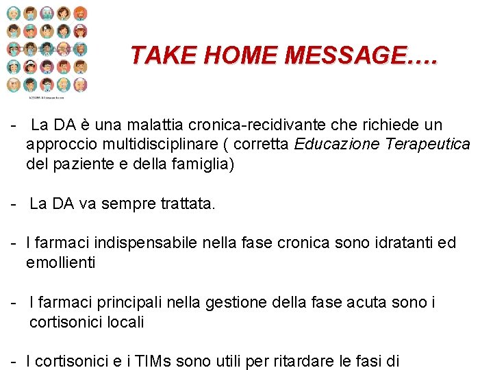 TAKE HOME MESSAGE…. - La DA è una malattia cronica-recidivante che richiede un approccio