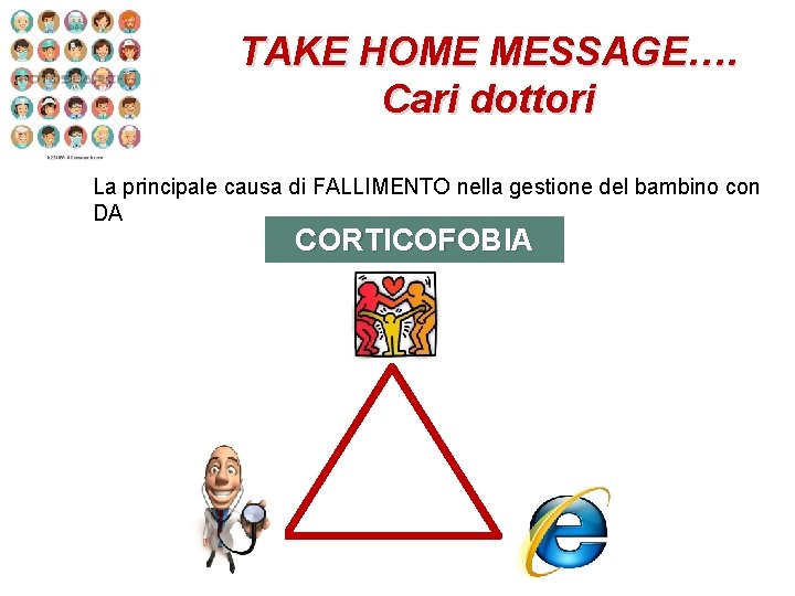 TAKE HOME MESSAGE…. Cari dottori La principale causa di FALLIMENTO nella gestione del bambino