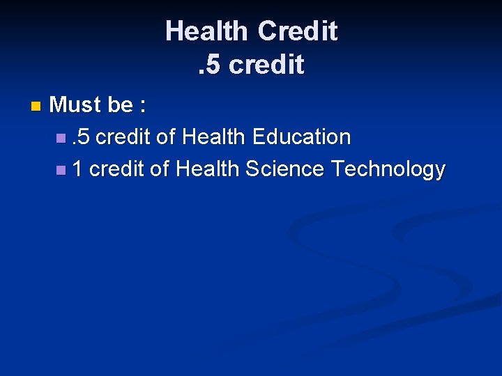 Health Credit. 5 credit n Must be : n. 5 credit of Health Education