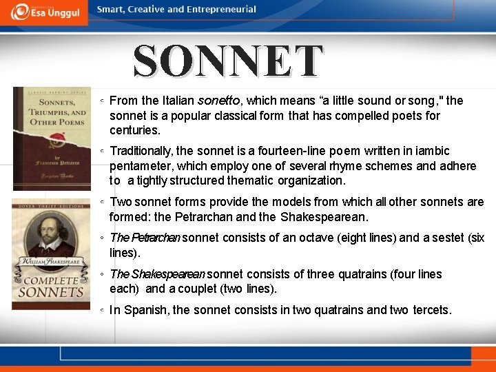 SONNET ◦ From the Italian sonetto, which means “a little sound or song, "