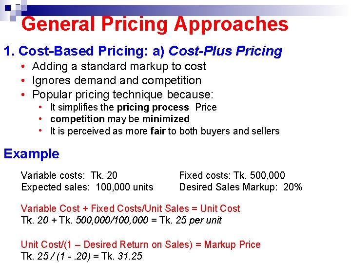 General Pricing Approaches 1. Cost-Based Pricing: a) Cost-Plus Pricing • Adding a standard markup