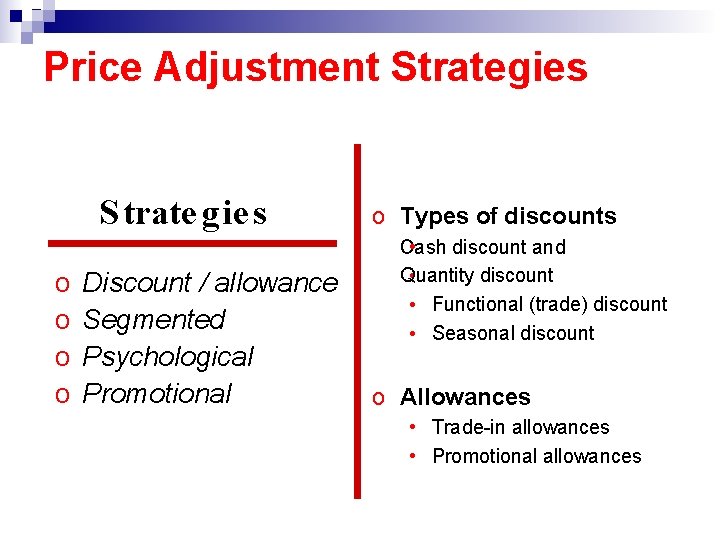 Price Adjustment Strategies S trate g ie s o o Discount / allowance Segmented