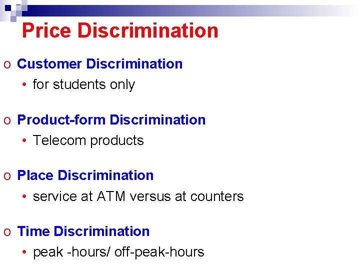 Price Discrimination o Customer Discrimination • for students only o Product-form Discrimination • Telecom