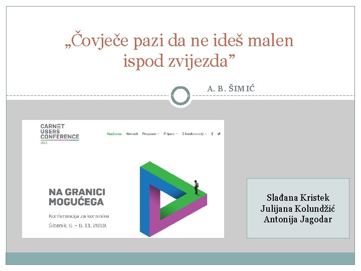 „Čovječe pazi da ne ideš malen ispod zvijezda” A. B. ŠIMIĆ Slađana Kristek Julijana