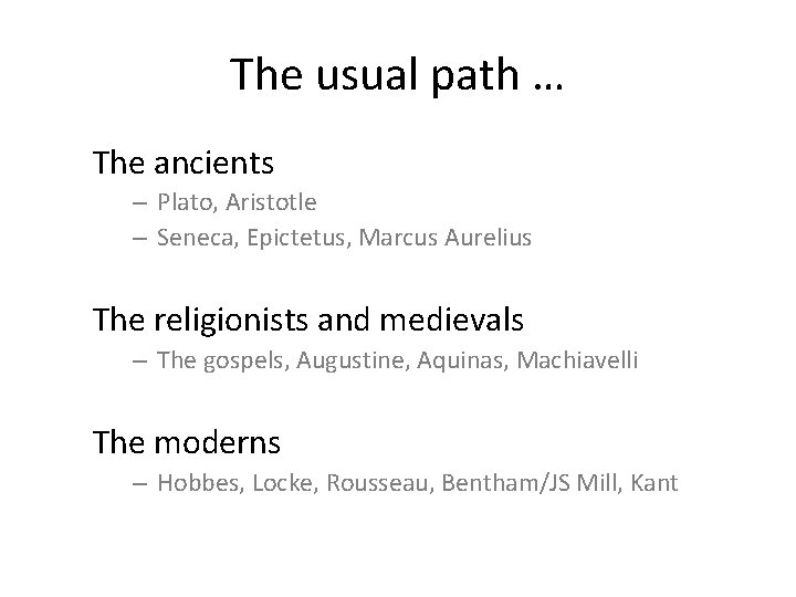 The usual path … The ancients – Plato, Aristotle – Seneca, Epictetus, Marcus Aurelius