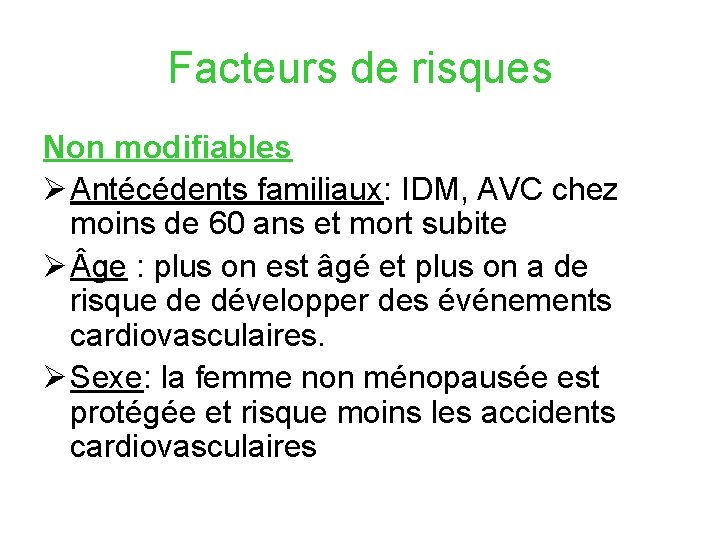 Facteurs de risques Non modifiables Ø Antécédents familiaux: IDM, AVC chez moins de 60