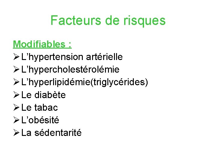 Facteurs de risques Modifiables : Ø L’hypertension artérielle Ø L’hypercholestérolémie Ø L’hyperlipidémie(triglycérides) Ø Le