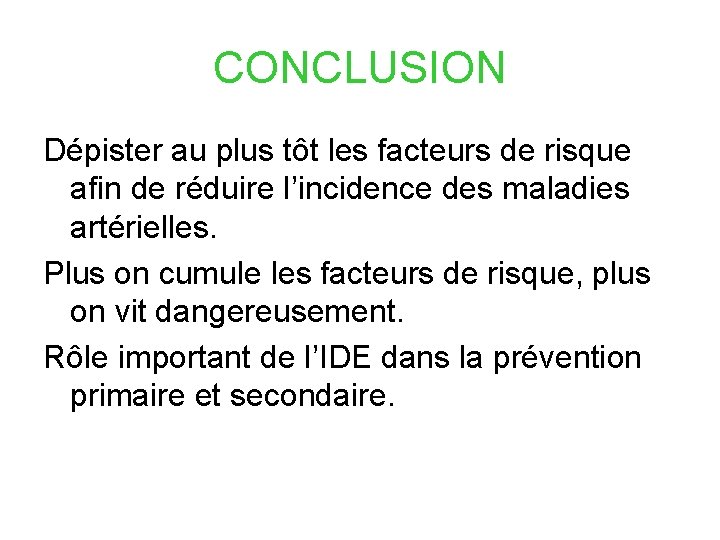 CONCLUSION Dépister au plus tôt les facteurs de risque afin de réduire l’incidence des