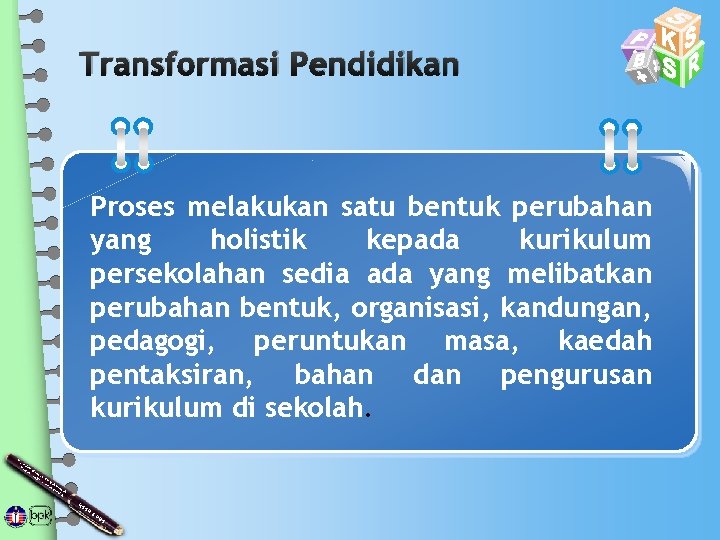 Transformasi Pendidikan Proses melakukan satu bentuk perubahan yang holistik kepada kurikulum persekolahan sedia ada