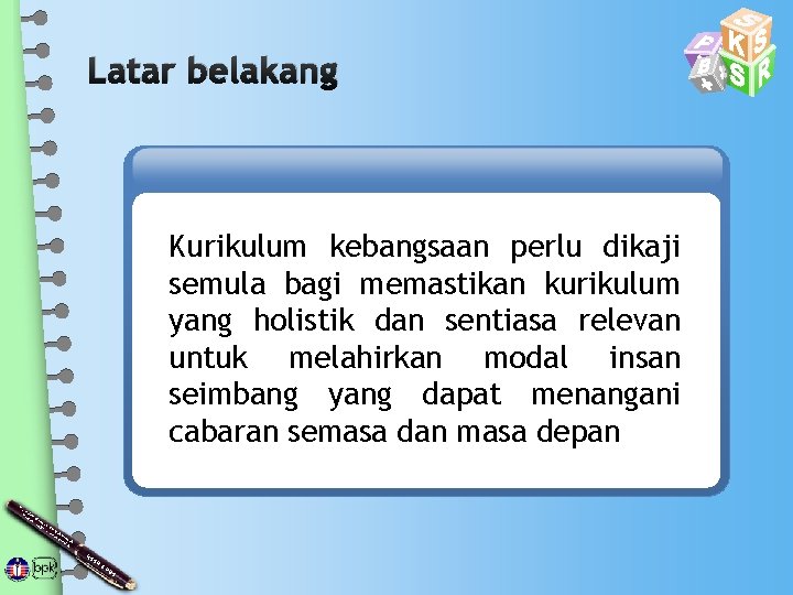 Latar belakang Kurikulum kebangsaan perlu dikaji semula bagi memastikan kurikulum yang holistik dan sentiasa