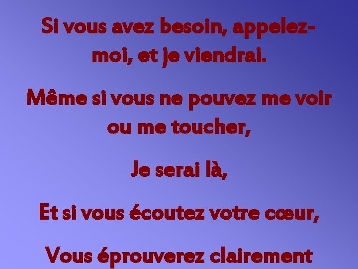 Si vous avez besoin, appelezmoi, et je viendrai. Même si vous ne pouvez me