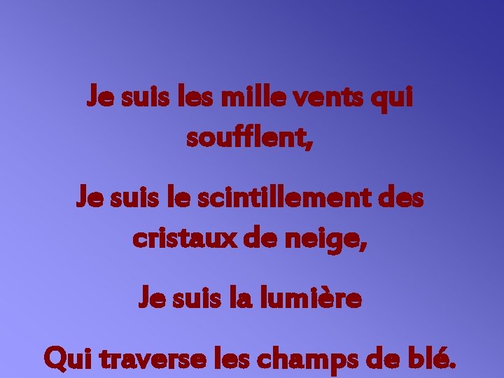 Je suis les mille vents qui soufflent, Je suis le scintillement des cristaux de