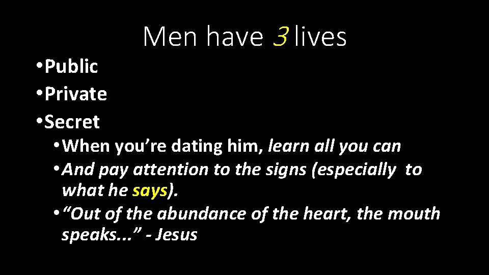 • Public • Private • Secret Men have 3 lives • When you’re • Public • Private • Secret Men have 3 lives • When you’re