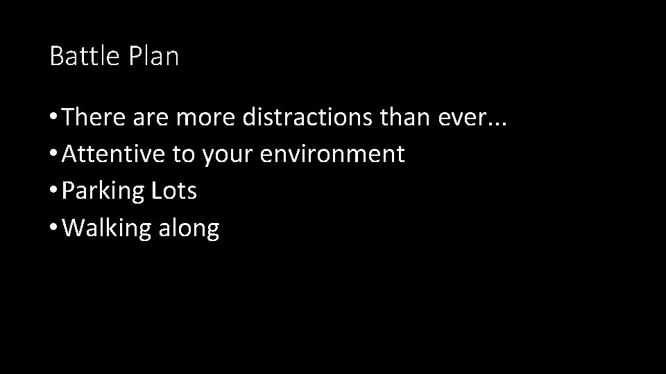 Battle Plan • There are more distractions than ever. . . • Attentive to Battle Plan • There are more distractions than ever. . . • Attentive to