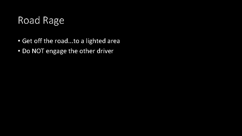 Road Rage • Get off the road. . . to a lighted area • Road Rage • Get off the road. . . to a lighted area •