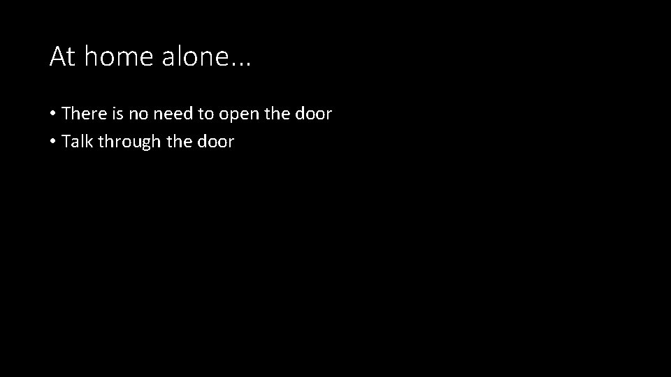 At home alone. . . • There is no need to open the door At home alone. . . • There is no need to open the door
