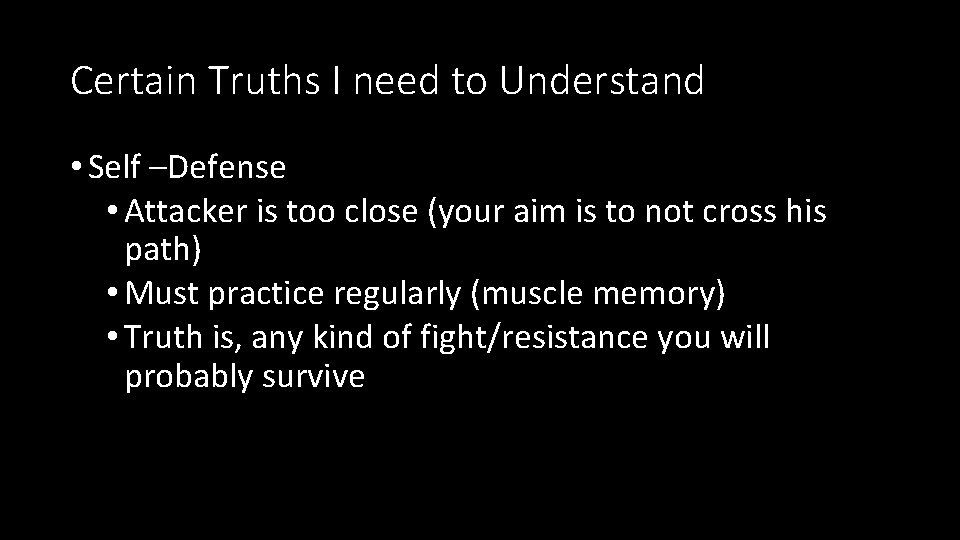Certain Truths I need to Understand • Self –Defense • Attacker is too close Certain Truths I need to Understand • Self –Defense • Attacker is too close