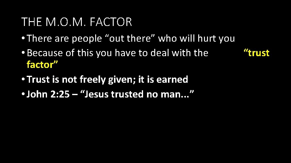 THE M. O. M. FACTOR • There are people “out there” who will hurt THE M. O. M. FACTOR • There are people “out there” who will hurt