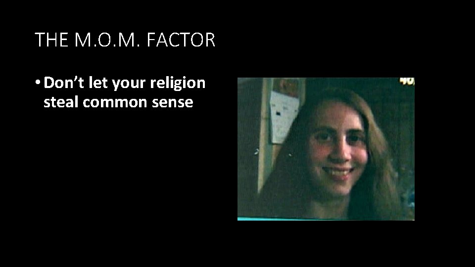 THE M. O. M. FACTOR • Don’t let your religion steal common sense THE M. O. M. FACTOR • Don’t let your religion steal common sense