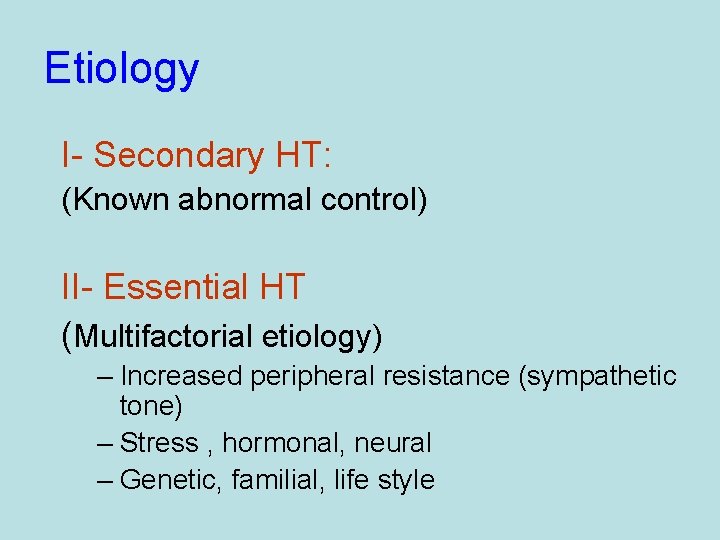 Etiology I- Secondary HT: (Known abnormal control) II- Essential HT (Multifactorial etiology) – Increased