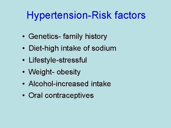 Hypertension-Risk factors • Genetics- family history • Diet-high intake of sodium • Lifestyle-stressful •