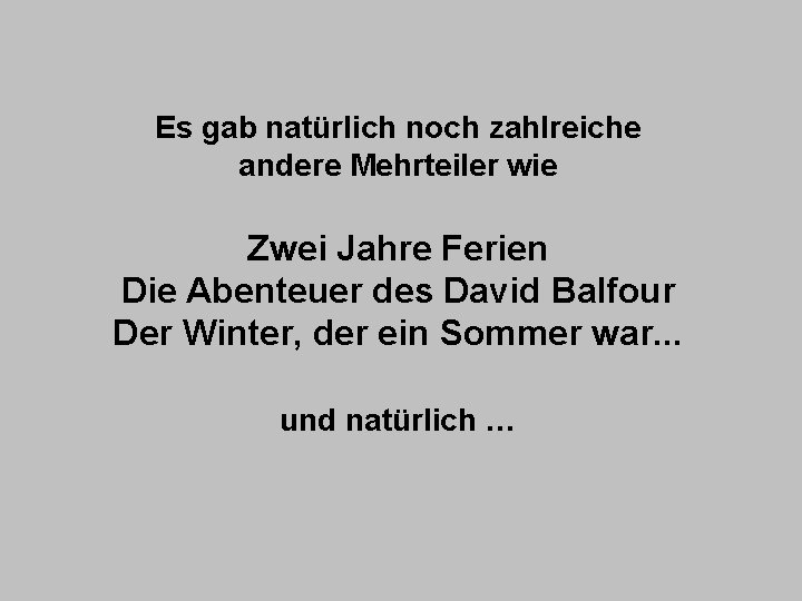 Es gab natürlich noch zahlreiche andere Mehrteiler wie Zwei Jahre Ferien Die Abenteuer des