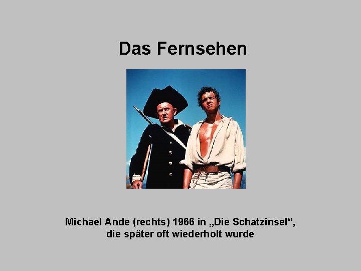 Das Fernsehen Michael Ande (rechts) 1966 in „Die Schatzinsel“, die später oft wiederholt wurde