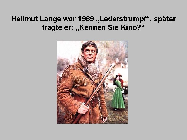Hellmut Lange war 1969 „Lederstrumpf“, später fragte er: „Kennen Sie Kino? “ 